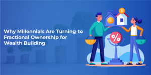 why-millennials-are-turning-to-fractional-ownership-for-wealth-building